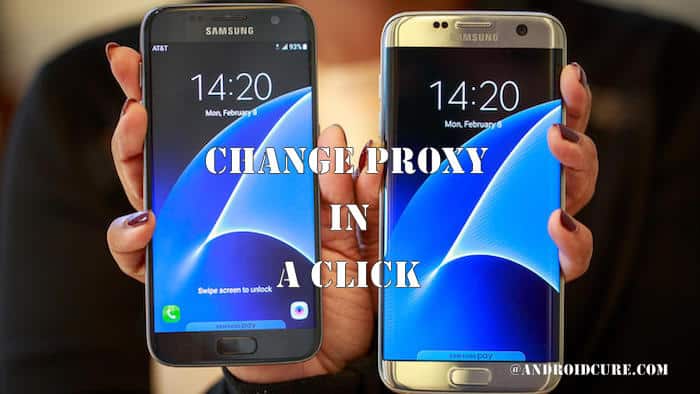 change proxy on Samsung Galaxy S7
