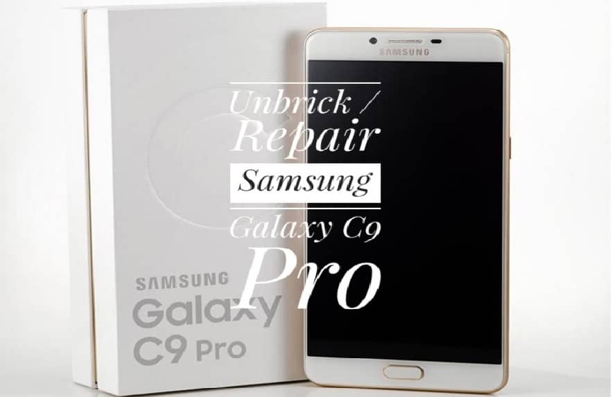 Unbrick Samsung Galaxy C9 Pro with Stock Firmware