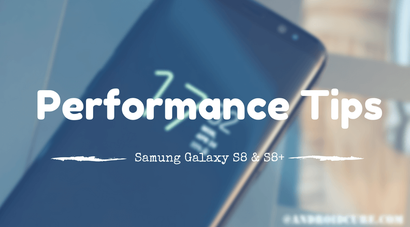 Speed up Samsung Galaxy S8 and S8+ for faster performance