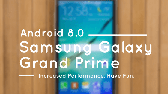 Update Samsung Galaxy Grand Prime to Android 8.0 Oreo