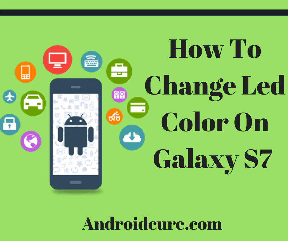 How To Change Led Color On Galaxy S7 or Android Phone