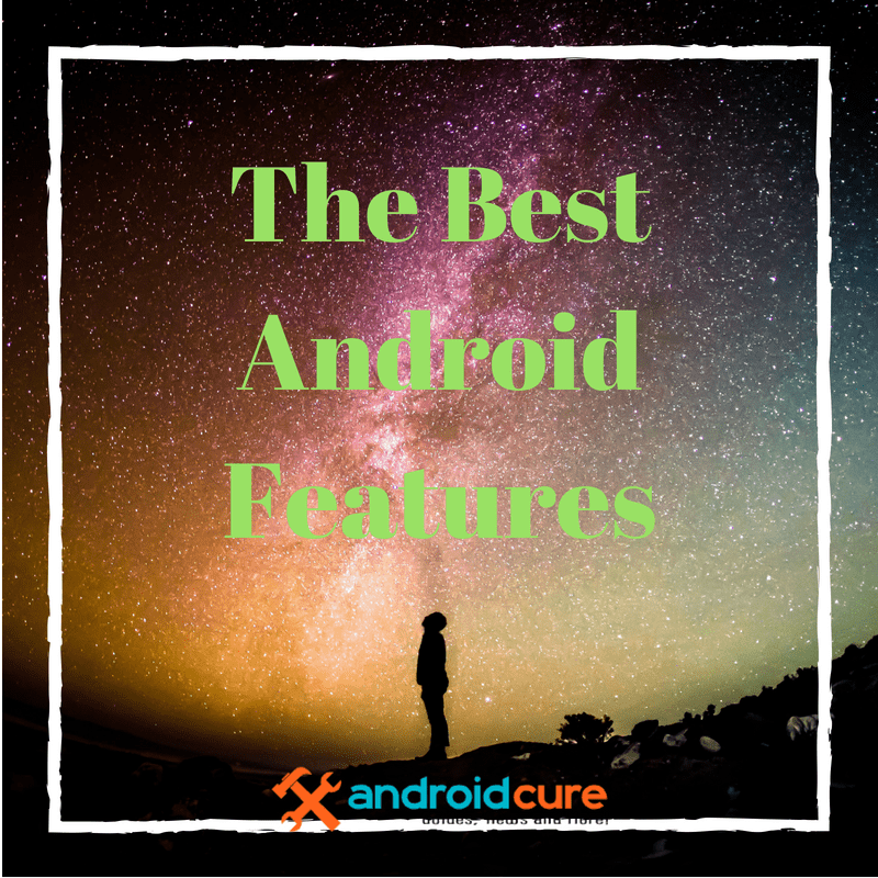 The Best Android Features
