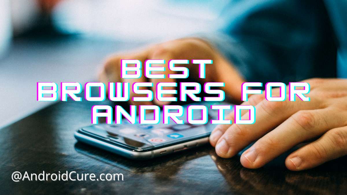 Top 17 Best Web Browsers For Android [2022]