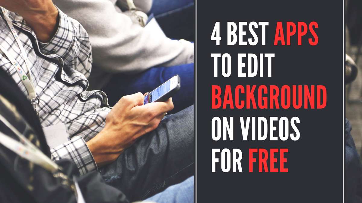 4 Best Apps to edit Background on your Videos for Free