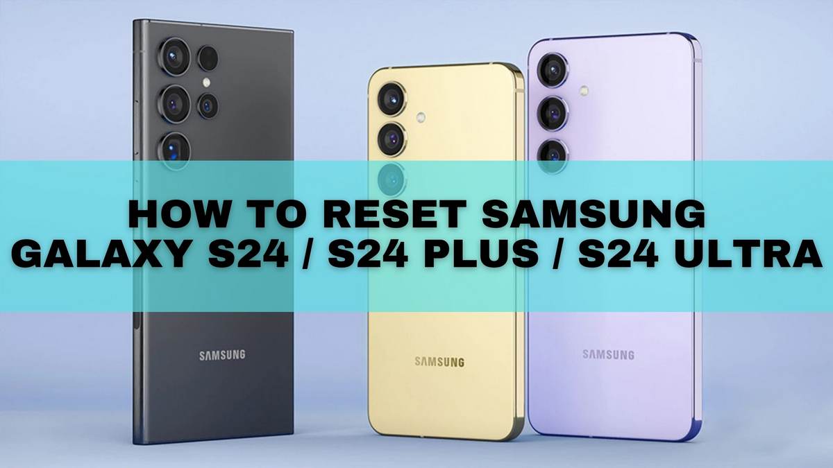 How to reset Samsung Galaxy S24 / S24 Plus / S24 Ultra