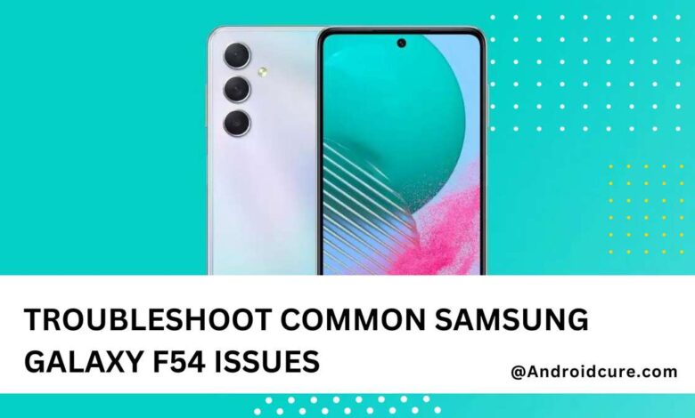 Fix Troubleshoot Common Samsung Galaxy F54 Issues